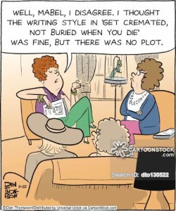 'Well, Mabel, I disagree. I thought the writing style in 'get cremated, not buried when you die' was fine, but there was no plot.'